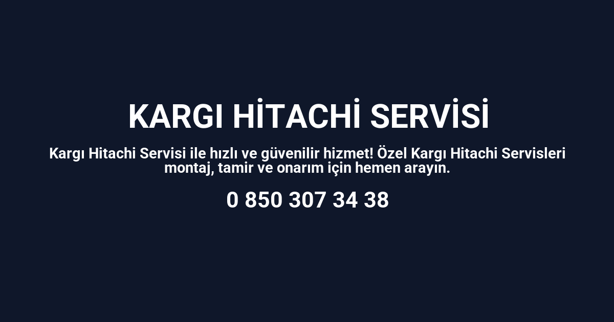 Kargı Hitachi Servisi